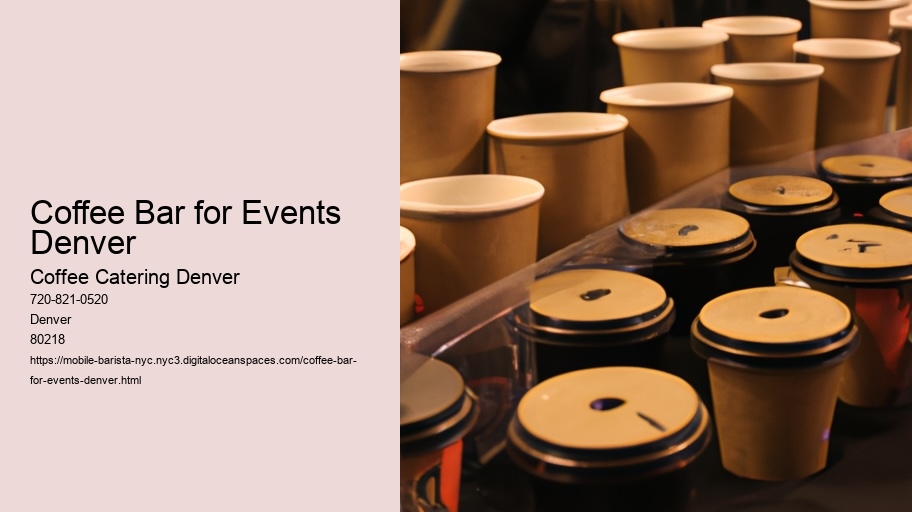 What Is The Fresh Twist on Networking Events in the Mile High City? Get a Taste of Our Distinctive Coffee Catering Services!