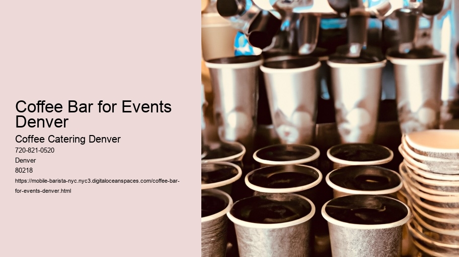 How to Create a Buzz at Your Next Event with Denver's Finest Coffee Catering