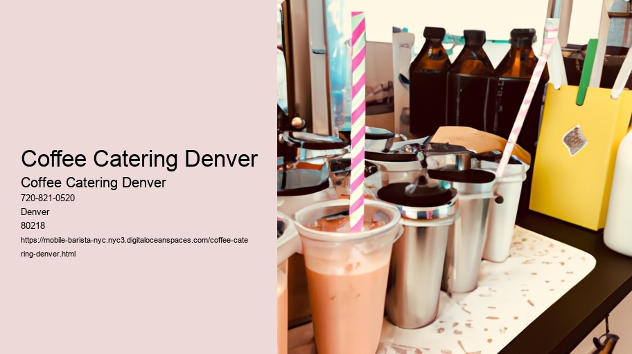 How to Delight Attendees at Your Denver Function with Specialty Coffee Catering