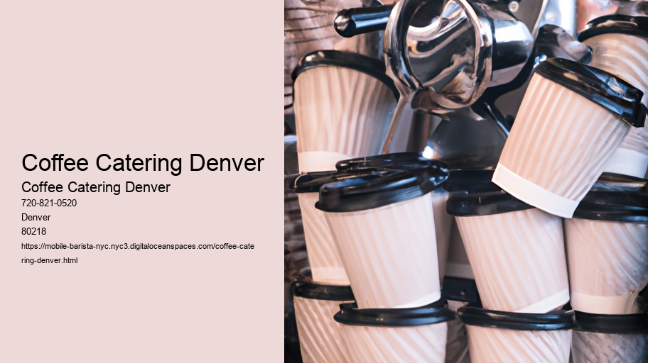 The Art of Latte: Exploring Denver's Craft Coffee Catering Scene